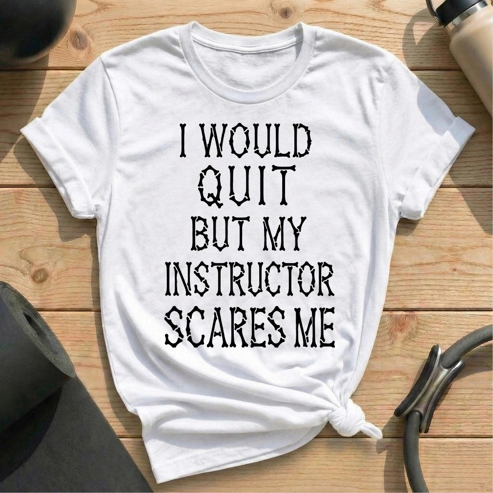 I Would Quit T-shirt
