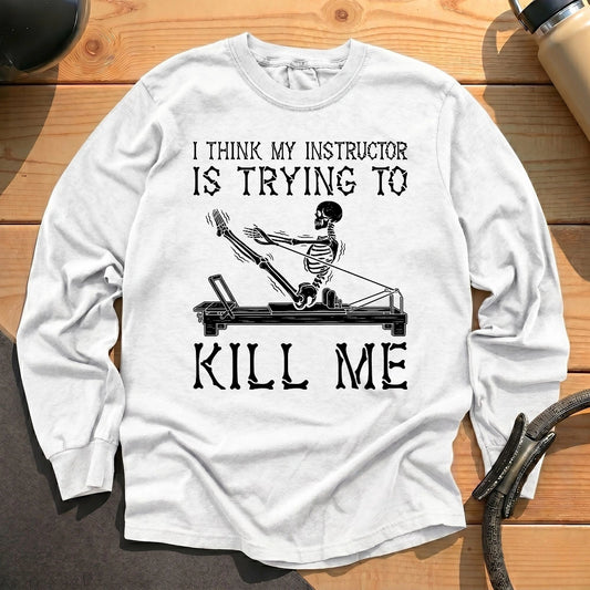 Instructor Kil Me Long Sleeve T-shirt