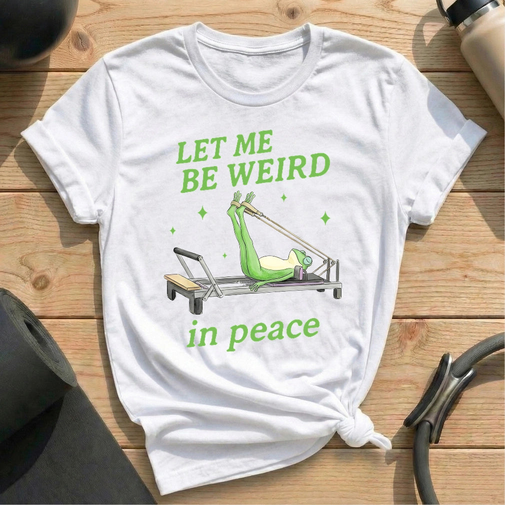 Let Me Be Weird In Peace T-shirt - in MindCloth Pilates Tshirt Collection