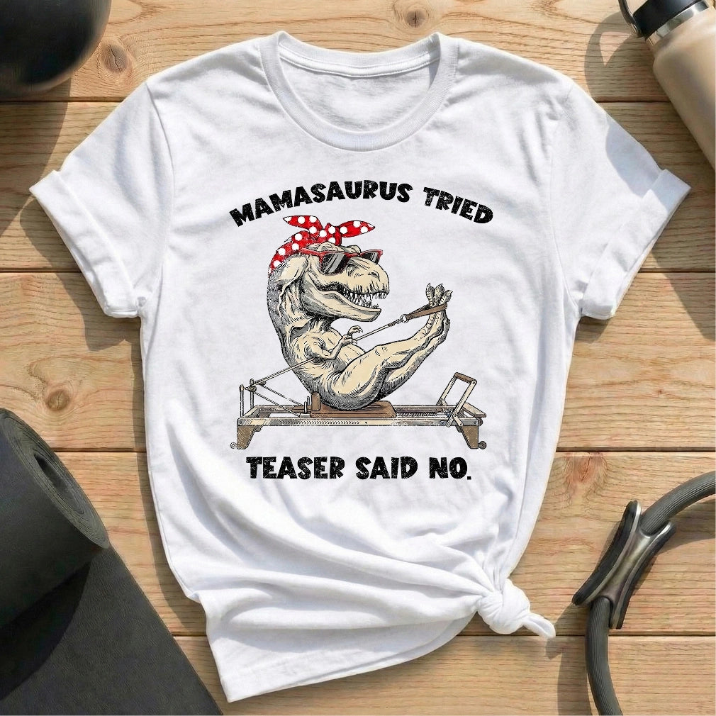 Mamasaurus Teaser Say No T-shirt