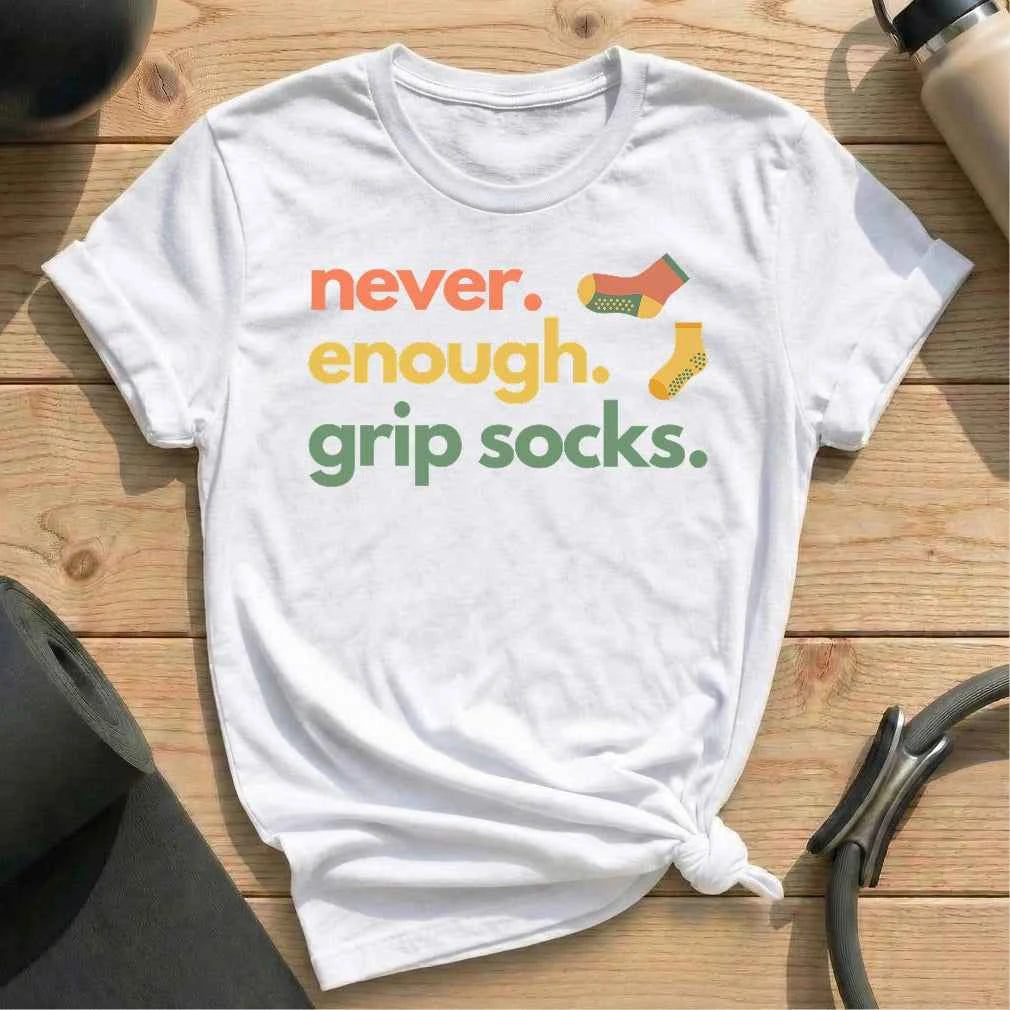 Never Enough Grip Socks T-shirt