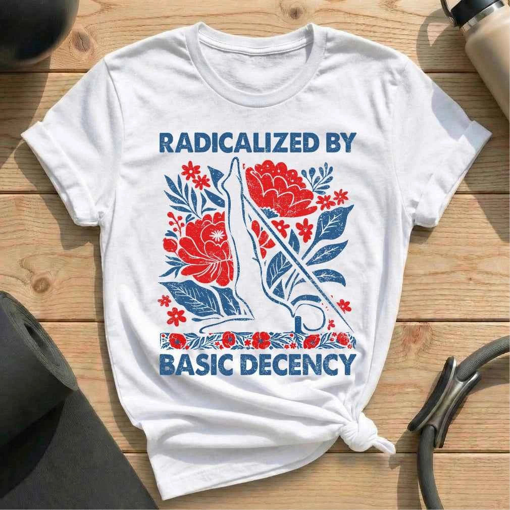Radicalized By Basic Decency T-shirt