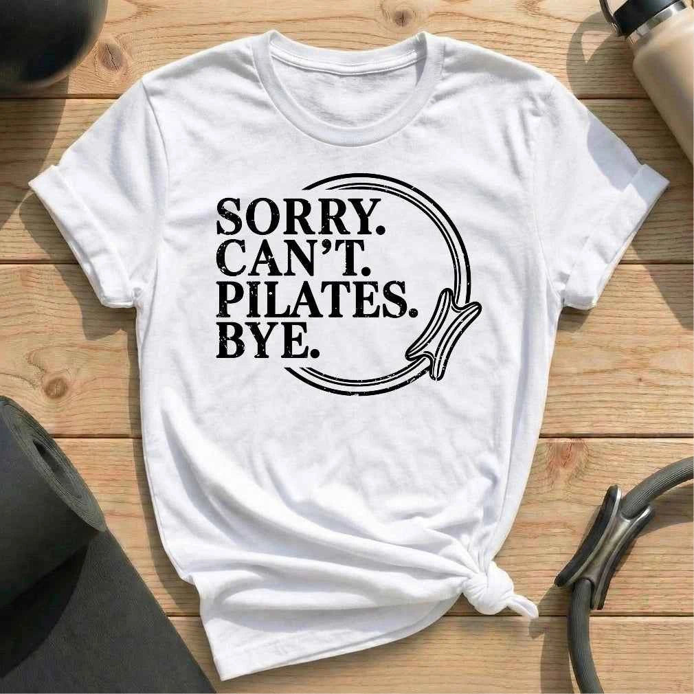 Sorry Can't Pilates Bye T-shirt