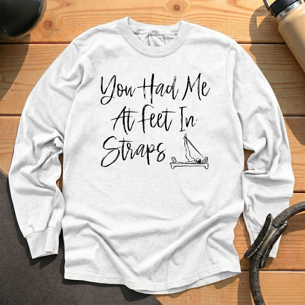 You Had Me At Feet In Straps Long Sleeve T-shirt